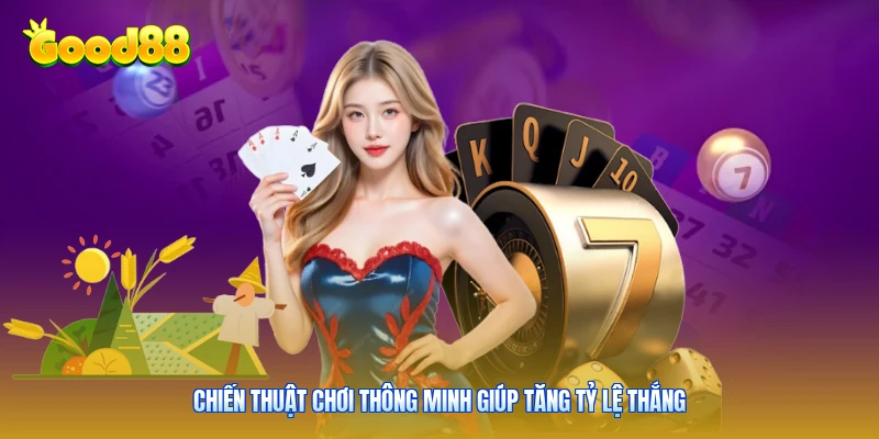 Chiến thuật chơi thông minh giúp tăng tỷ lệ thắng