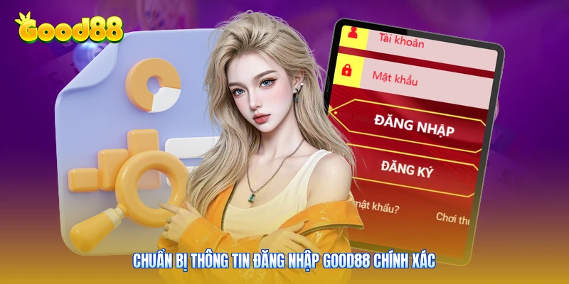 Chuẩn bị thông tin đăng nhập Good88 chính xác