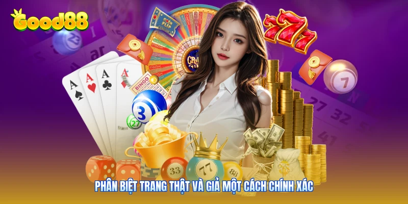 Phân biệt trang thật và giả một cách chính xác