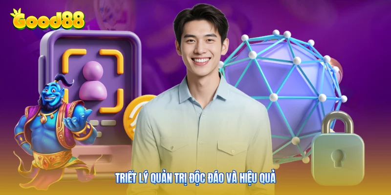 Triết lý quản trị độc đáo và hiệu quả